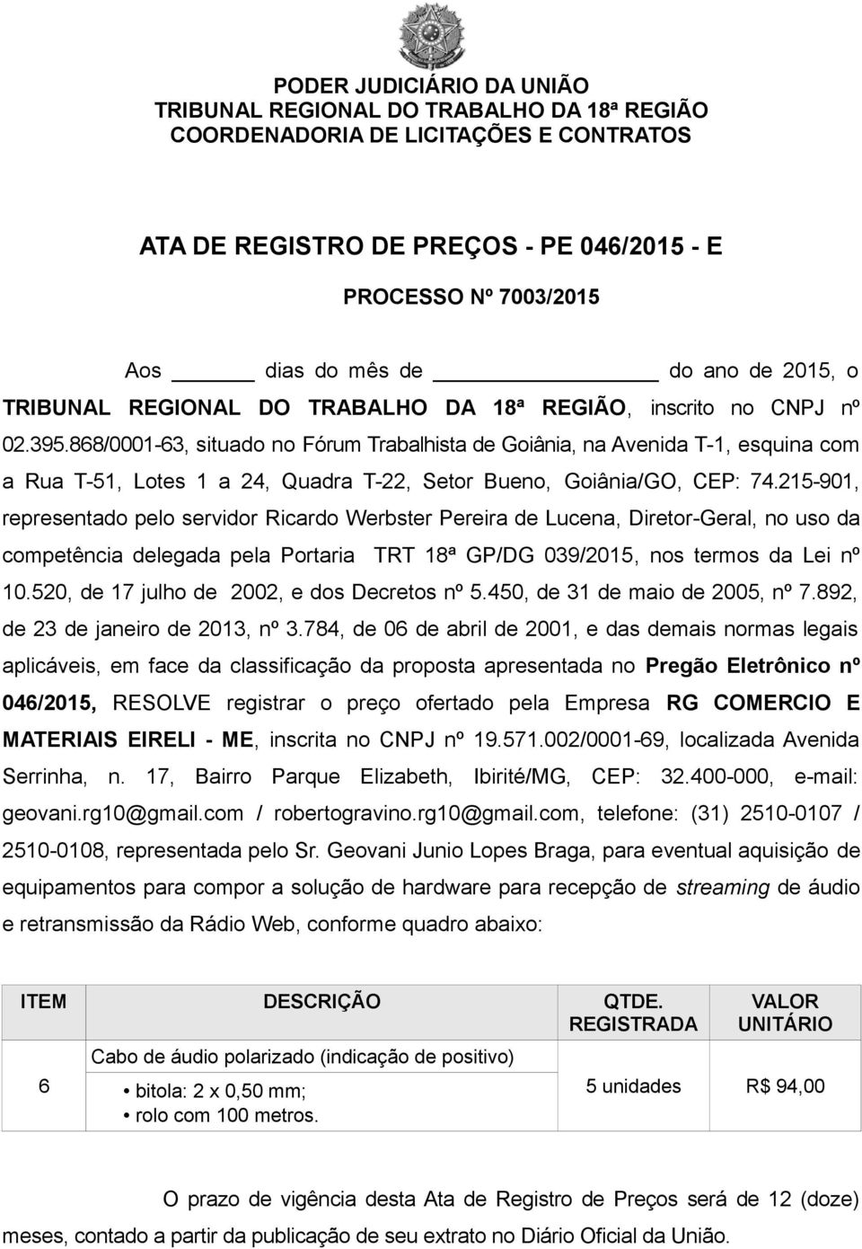 215-901, representado pelo servidor Ricardo Werbster Pereira de Lucena, Diretor-Geral, no uso da competência delegada pela Portaria TRT 18ª GP/DG 039/2015, nos termos da Lei nº 10.