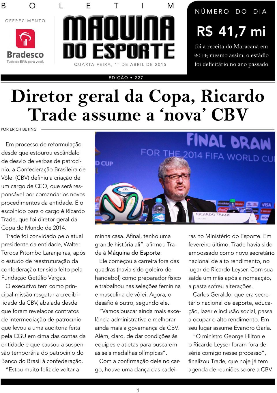 a criação de um cargo de CEO, que será responsável por comandar os novos procedimentos da entidade. E o escolhido para o cargo é Ricardo Trade, que foi diretor geral da Copa do Mundo de 2014.