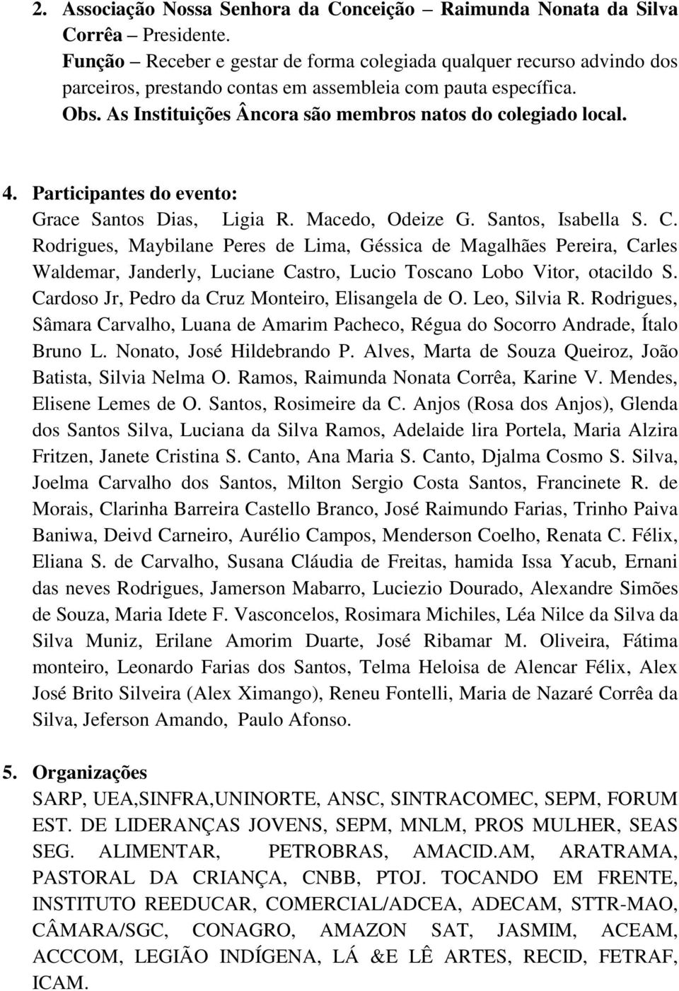 As Instituições Âncora são membros natos do colegiado local. 4. Participantes do evento: Grace Santos Dias, Ligia R. Macedo, Odeize G. Santos, Isabella S. C.