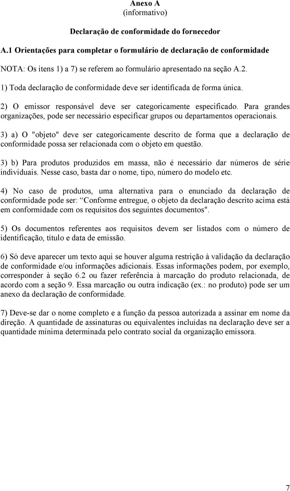 1) Toda declaração de conformidade deve ser identificada de forma única. 2) O emissor responsável deve ser categoricamente especificado.