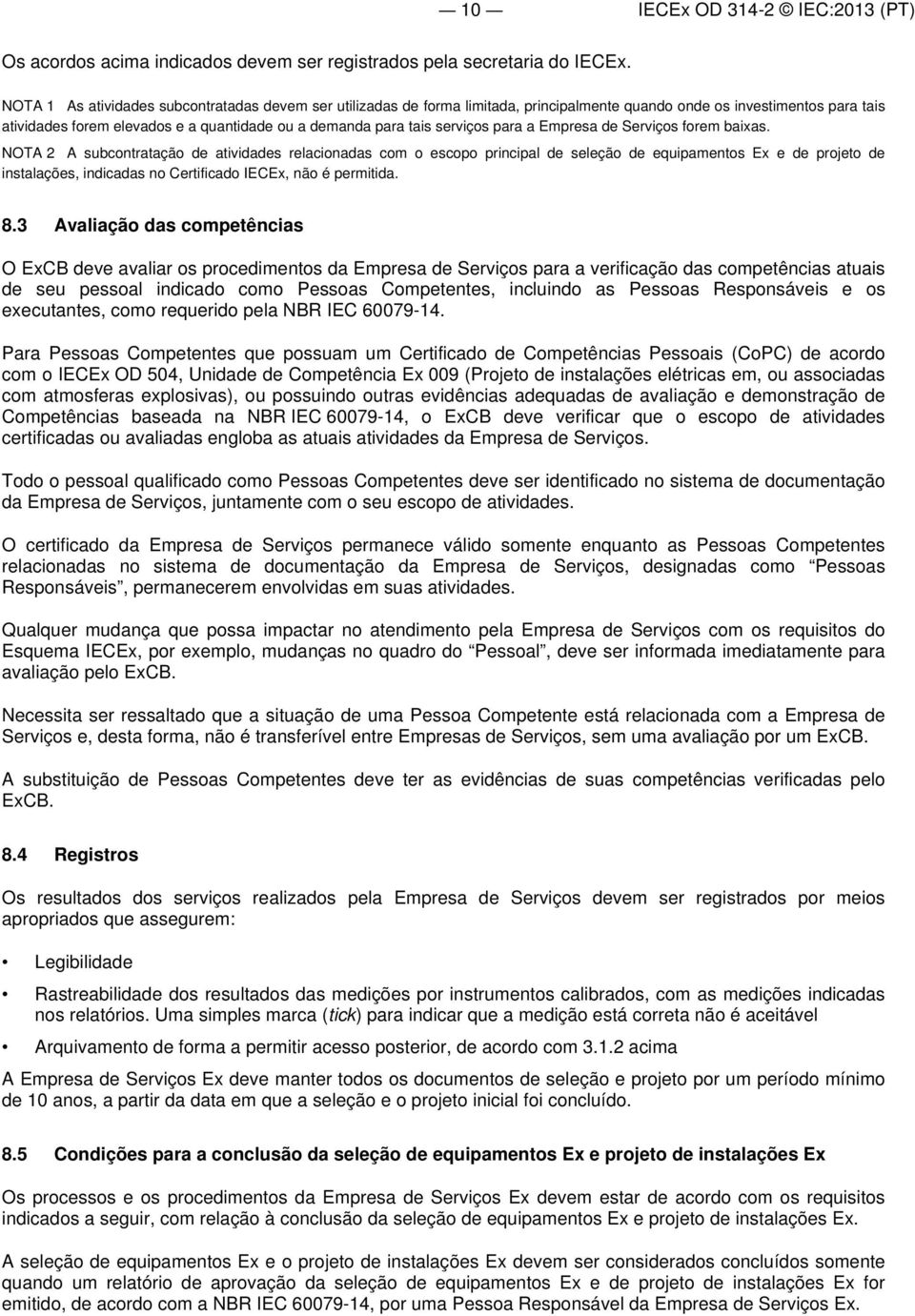 serviços para a Empresa de Serviços forem baixas.