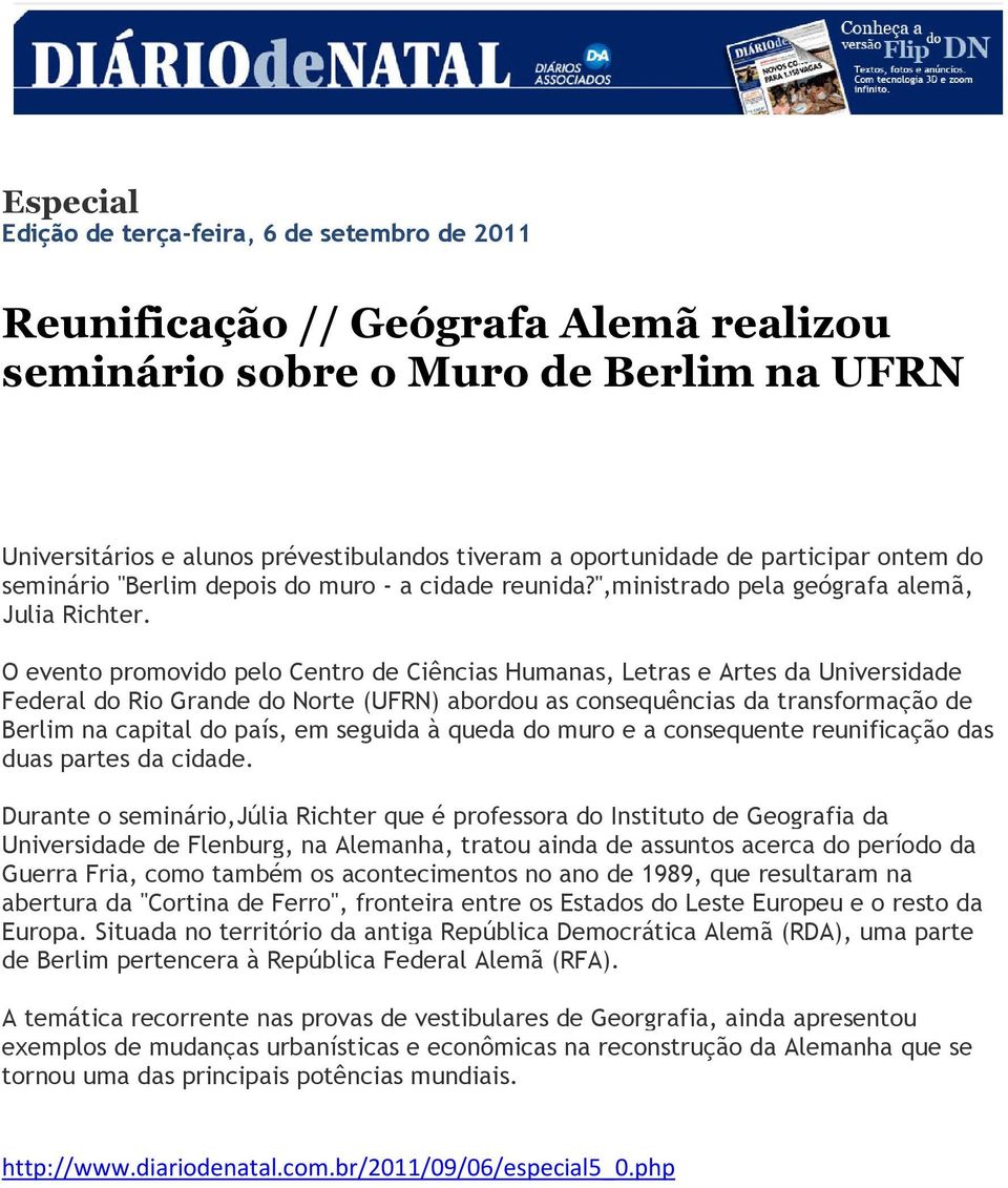 O evento promovido pelo Centro de Ciências Humanas, Letras e Artes da Universidade Federal do Rio Grande do Norte (UFRN) abordou as consequências da transformação de Berlim na capital do país, em