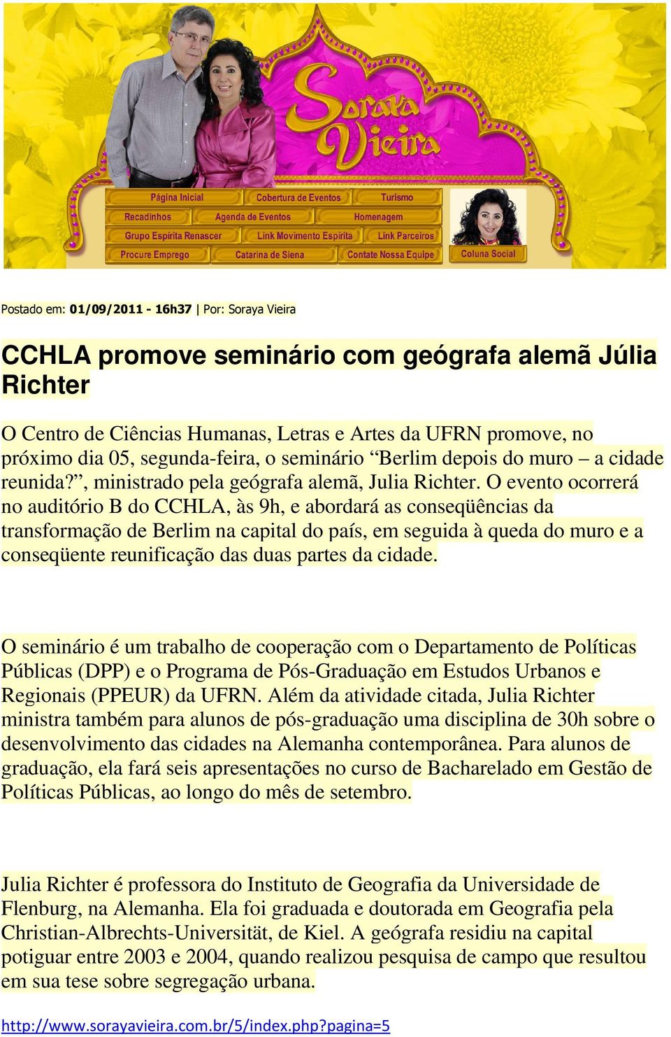 O evento ocorrerá no auditório B do CCHLA, às 9h, e abordará as conseqüências da transformação de Berlim na capital do país, em seguida à queda do muro e a conseqüente reunificação das duas partes da