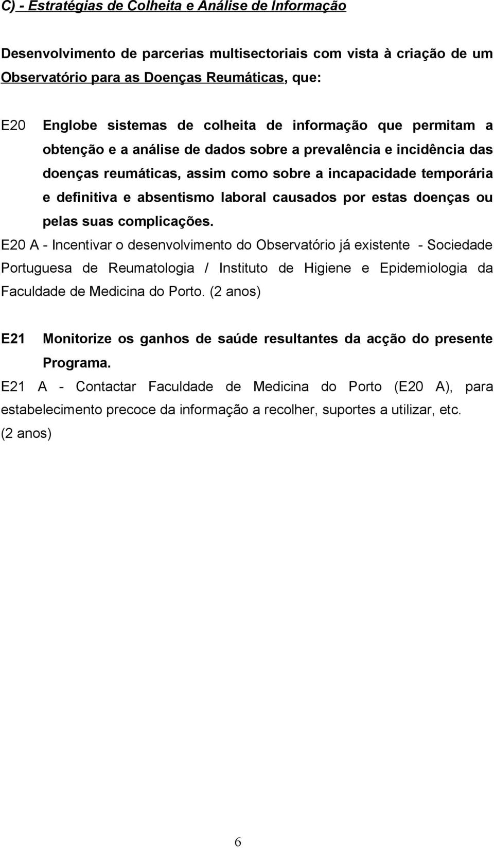 laboral causados por estas doenças ou pelas suas complicações.