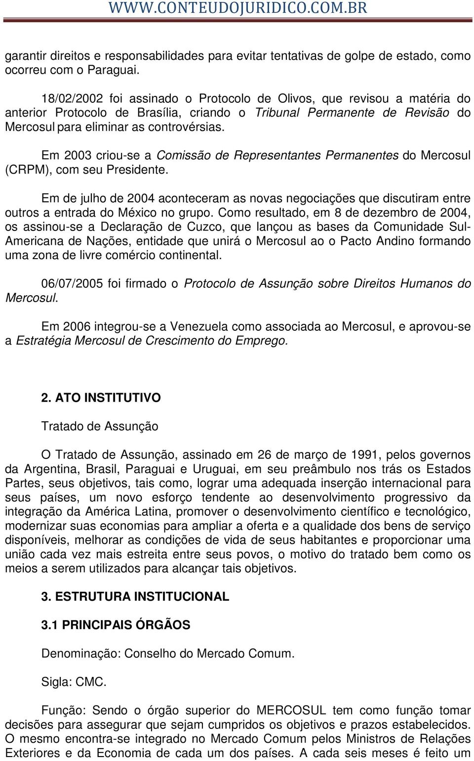 Em 2003 criou-se a Comissão de Representantes Permanentes do Mercosul (CRPM), com seu Presidente.