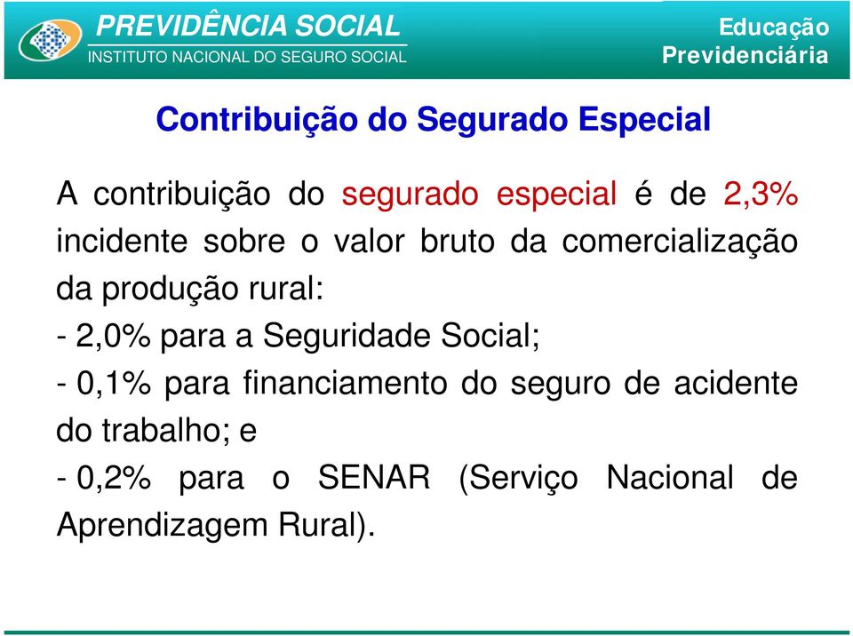 2,0% para a Seguridade Social; - 0,1% para financiamento do seguro de