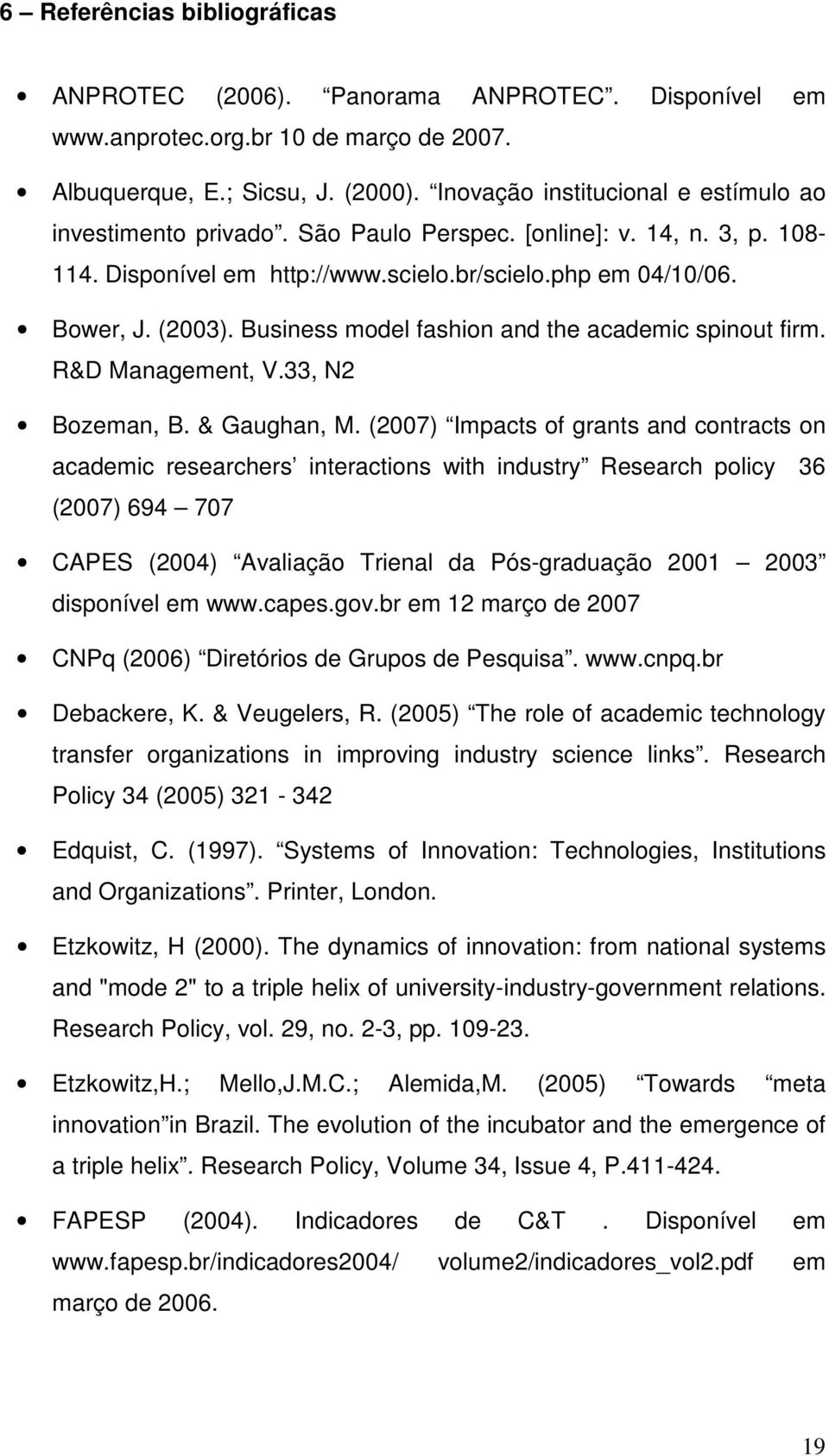 Business model fashion and the academic spinout firm. R&D Management, V.33, N2 Bozeman, B. & Gaughan, M.