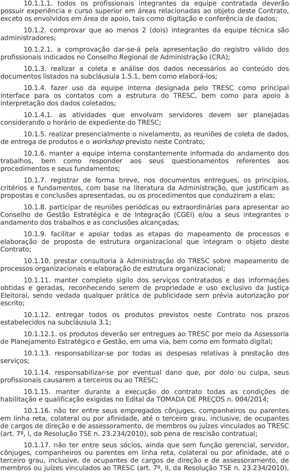 1.3. realizar a coleta e análise dos dados necessários ao conteúdo dos documentos listados na subcláusula 1.5.1, bem como elaborá-los; 10.1.4.