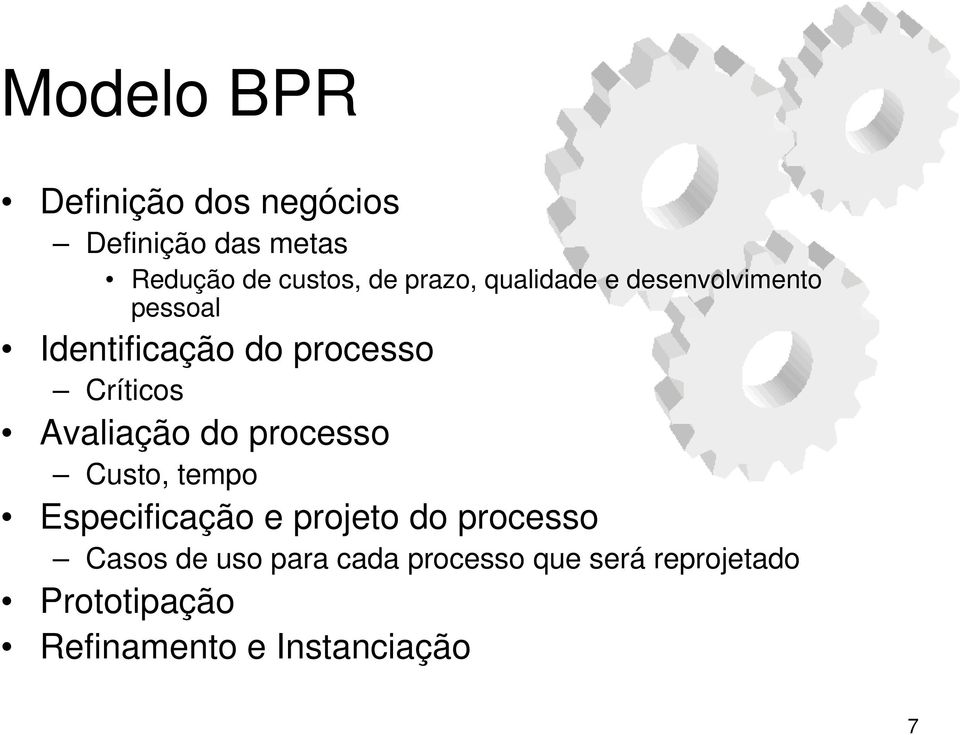 Avaliação do processo Custo, tempo Especificação e projeto do processo Casos de