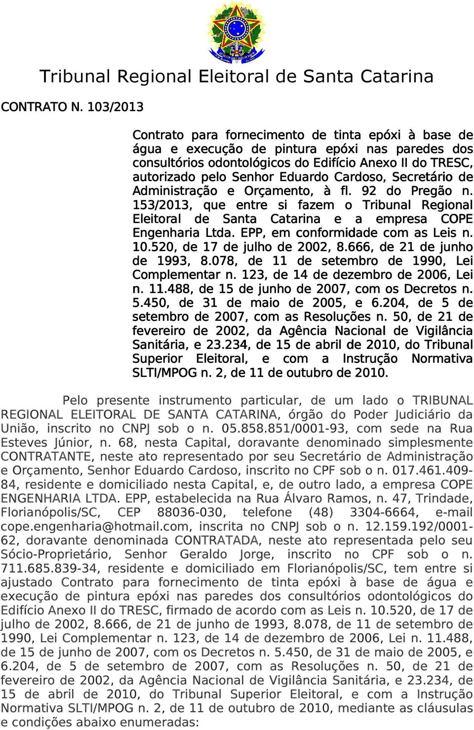 Cardoso,, Secretário de Administração e Orçamento, à fl. 92 do Pregão n. 153/2013, que entre si fazem o Tribunal Regional Eleitoral de Santa Catarina e a empresa COPE Engenharia Ltda.