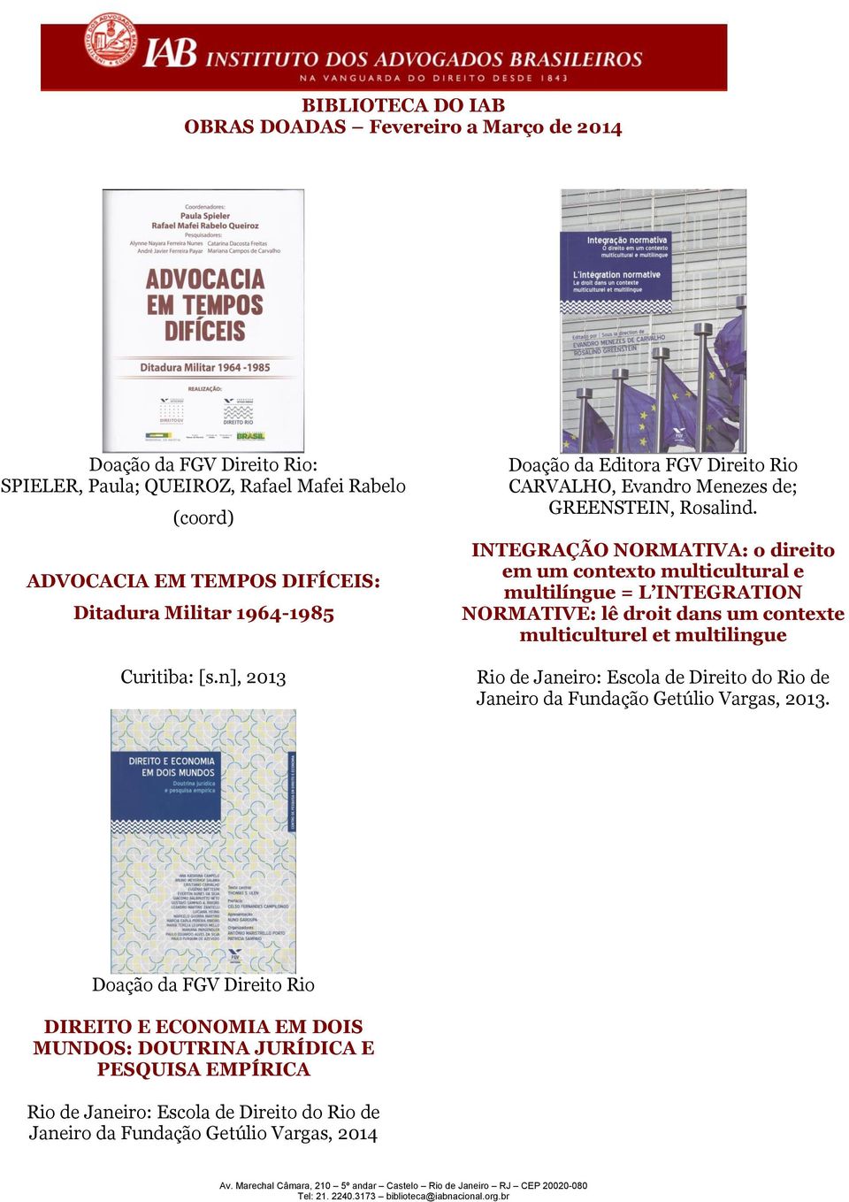 INTEGRAÇÃO NORMATIVA: o direito em um contexto multicultural e multilíngue = L INTEGRATION NORMATIVE: lê droit dans um contexte multiculturel et multilingue Rio de