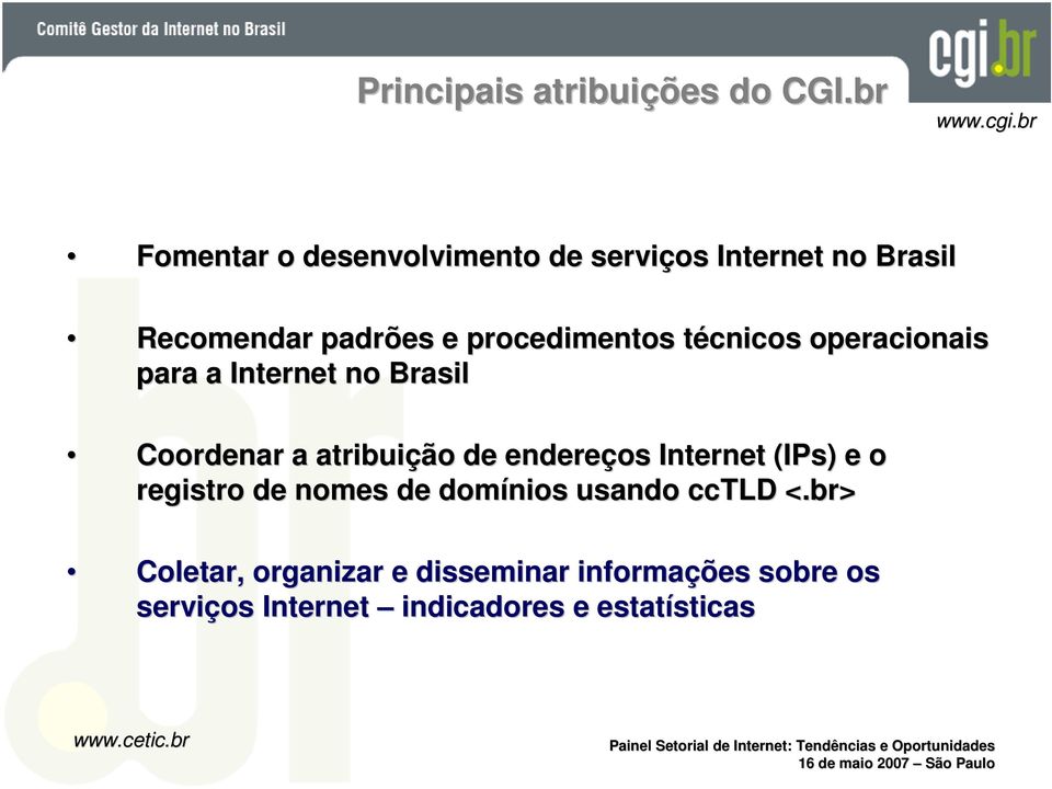 técnicos t operacionais para a Internet no Brasil Coordenar a atribuição de endereços Internet