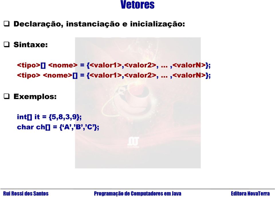 ..,<valorn>}; <tipo> <nome>[] = {<valor1>,<valor2>,.