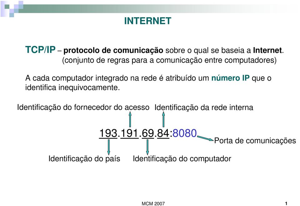 atribuído um número IP que o identifica inequivocamente.