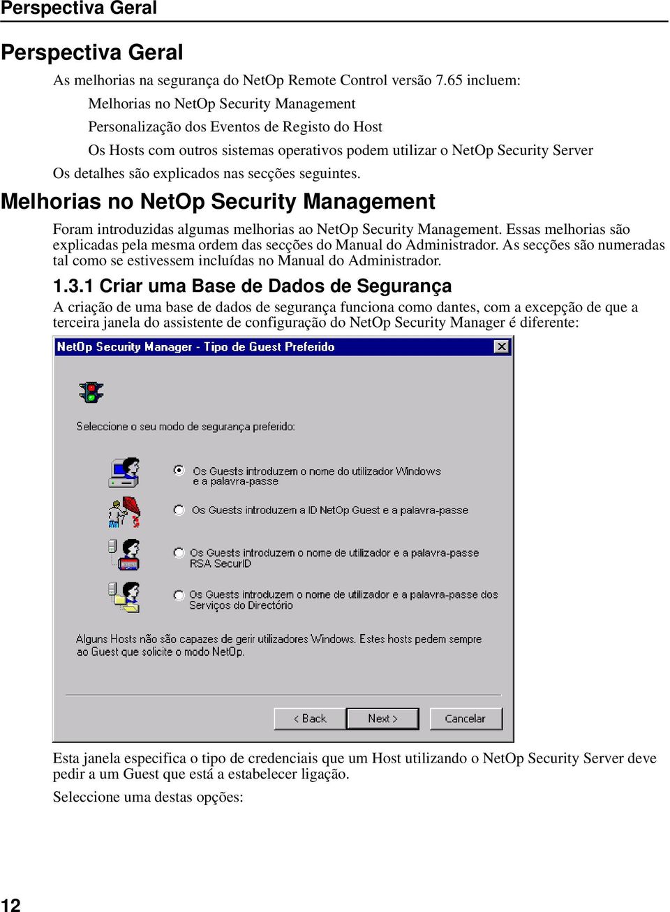 explicados nas secções seguintes. Melhorias no NetOp Security Management Foram introduzidas algumas melhorias ao NetOp Security Management.