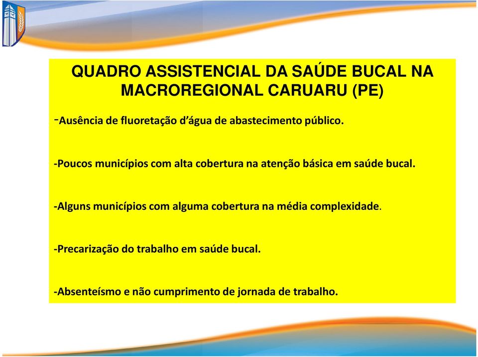 -Poucos municípios com alta cobertura na atenção básica em saúde bucal.