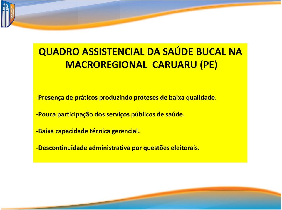 -Pouca participação dos serviços públicos de saúde.