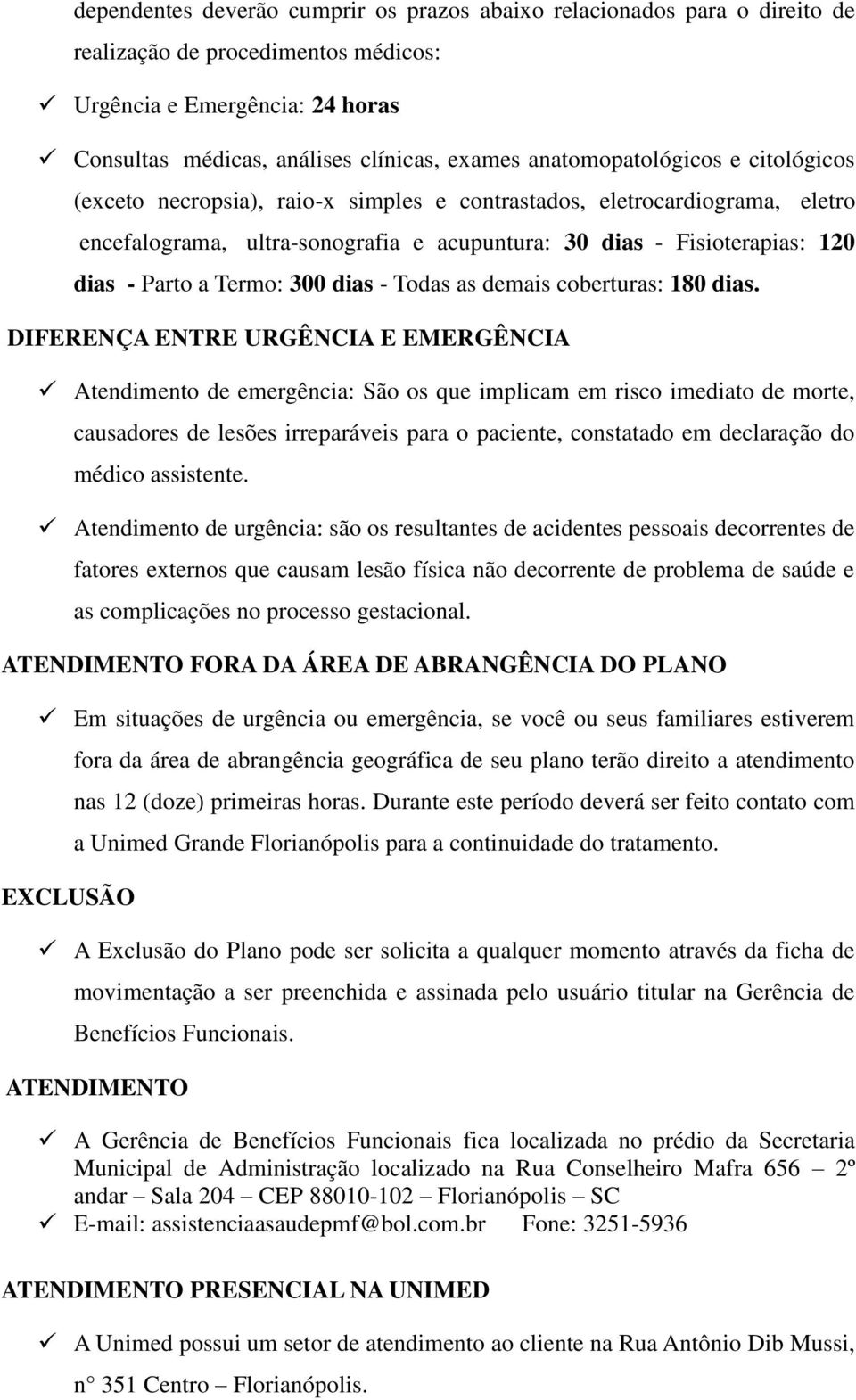 Termo: 300 dias - Todas as demais coberturas: 180 dias.