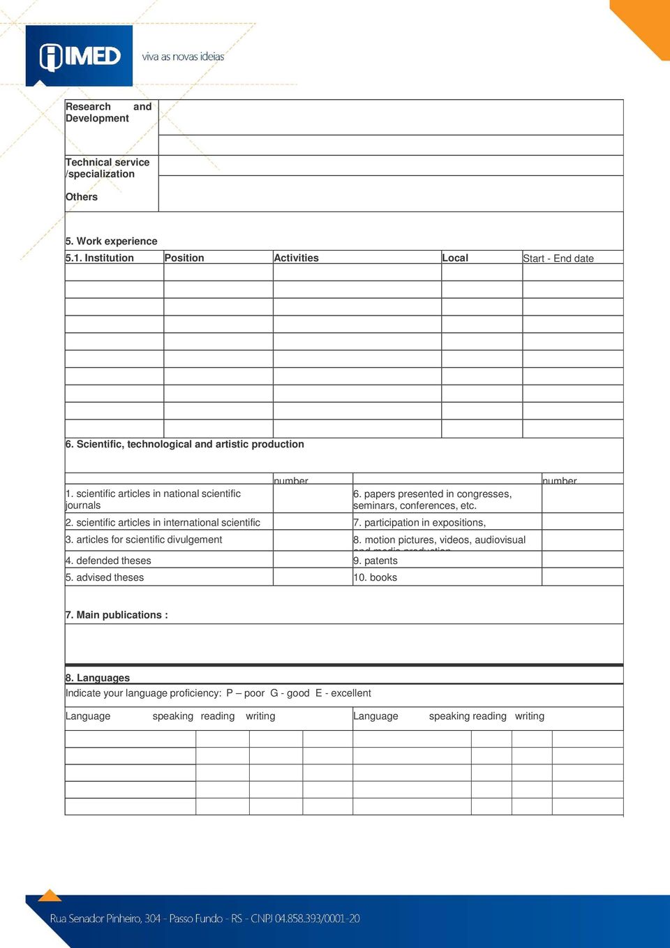 scientific articles in international scientific 7. participation in expositions, journals presentations, etc. 3. articles for scientific divulgement 8.