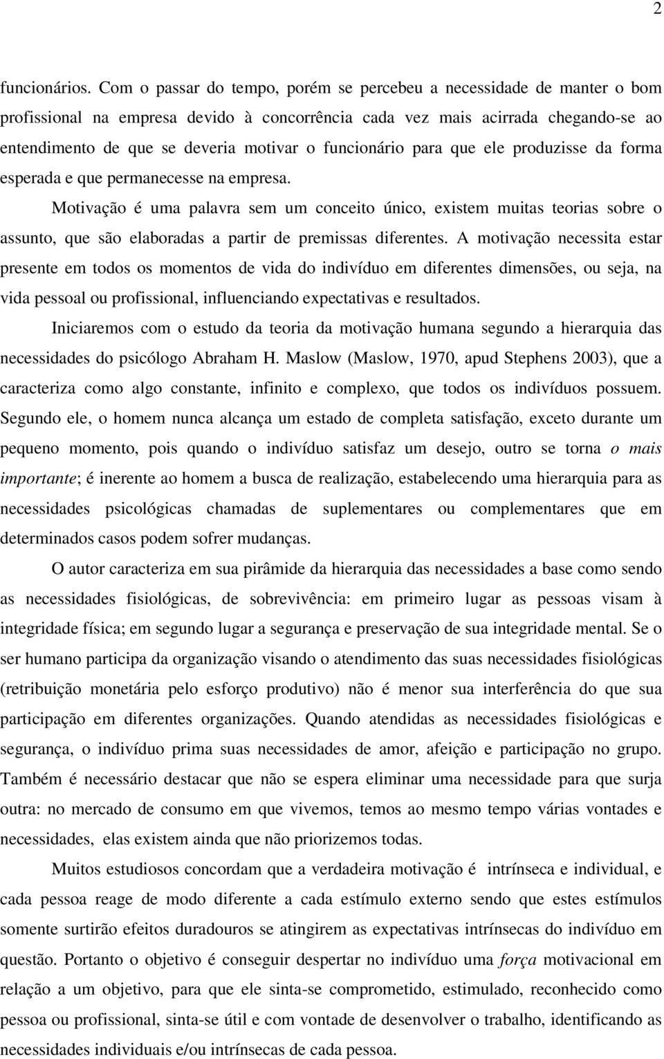 funcionário para que ele produzisse da forma esperada e que permanecesse na empresa.