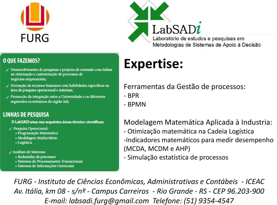 Simulação estatística de processos FURG - Instituto de Ciências Econômicas, Administrativas e Contábeis - ICEAC Av.