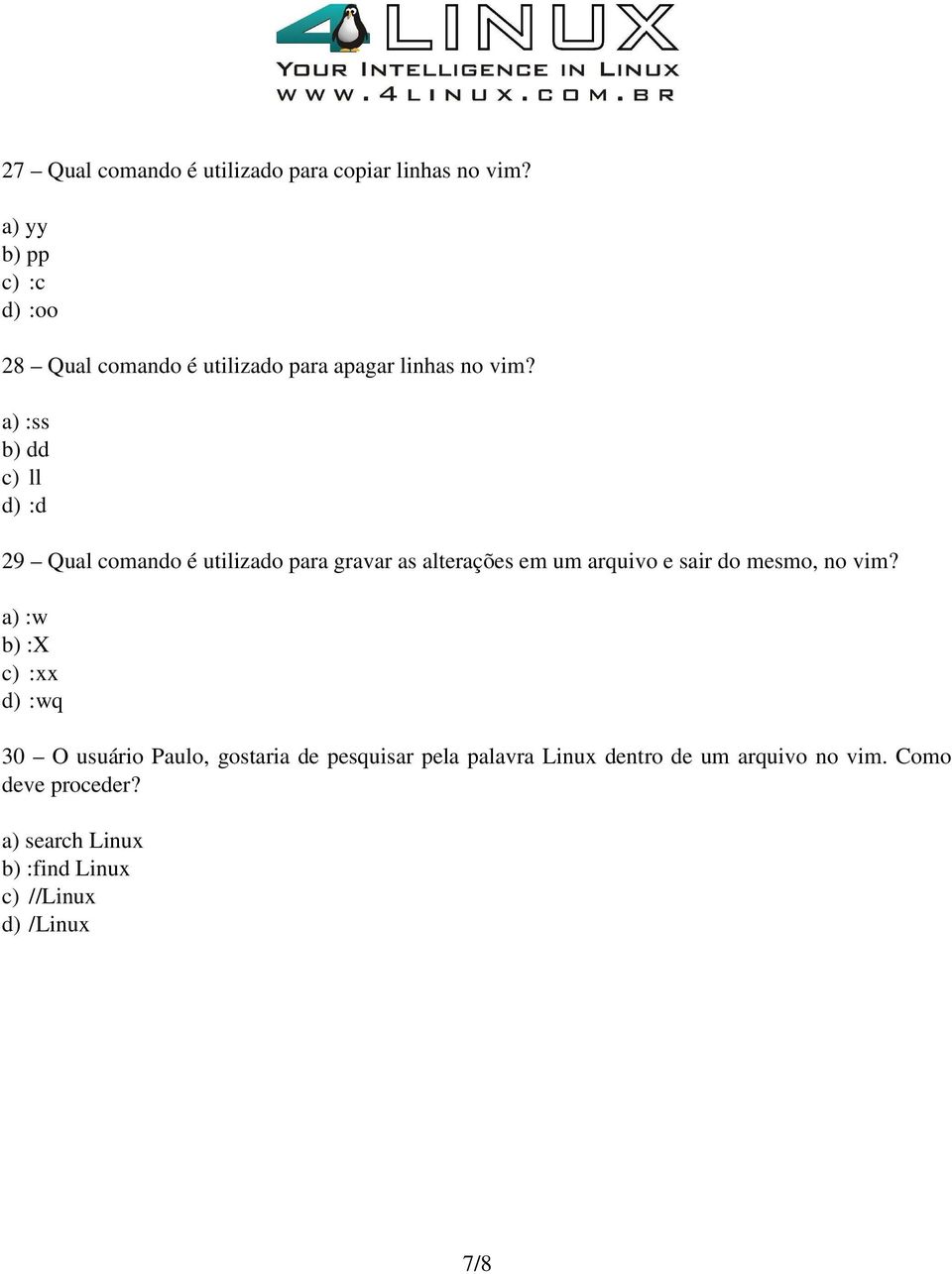 a) :ss b) dd c) ll d) :d 29 Qual comando é utilizado para gravar as alterações em um arquivo e sair do mesmo,