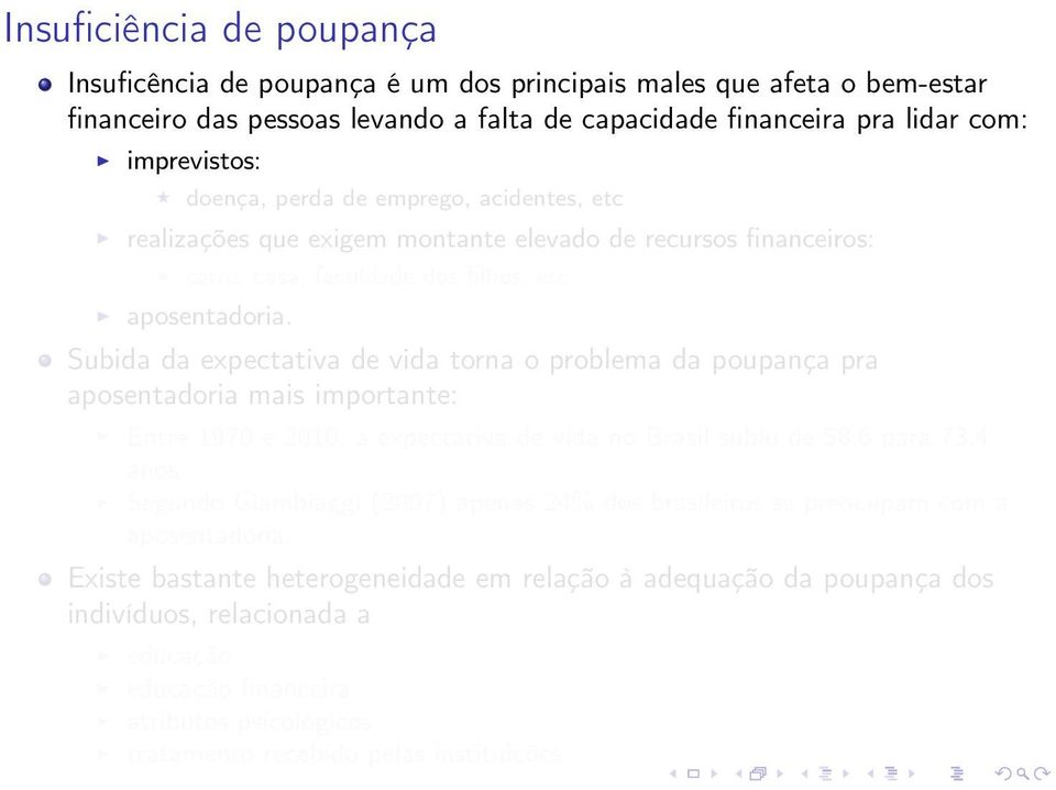 Subida da expectativa de vida torna o problema da poupança pra aposentadoria mais importante: Entre 1970 e 2010, a expectativa de vida no Brasil subiu de 58,6 para 73,4 anos.