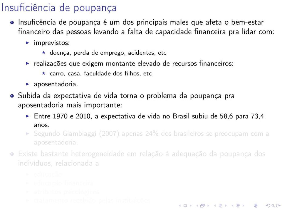 Subida da expectativa de vida torna o problema da poupança pra aposentadoria mais importante: Entre 1970 e 2010, a expectativa de vida no Brasil subiu de 58,6 para 73,4 anos.