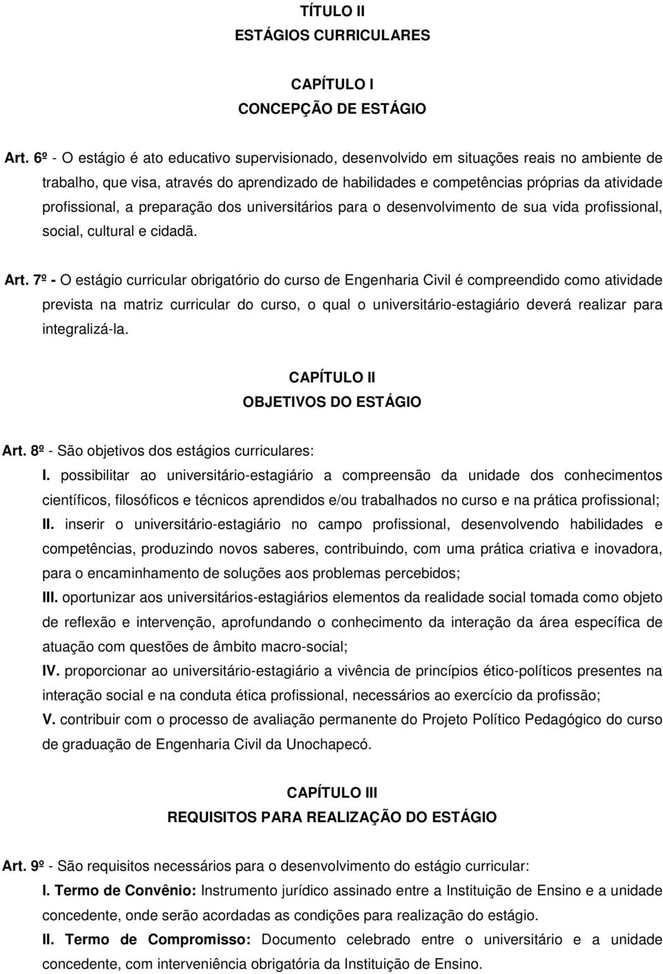 profissional, a preparação dos universitários para o desenvolvimento de sua vida profissional, social, cultural e cidadã. Art.