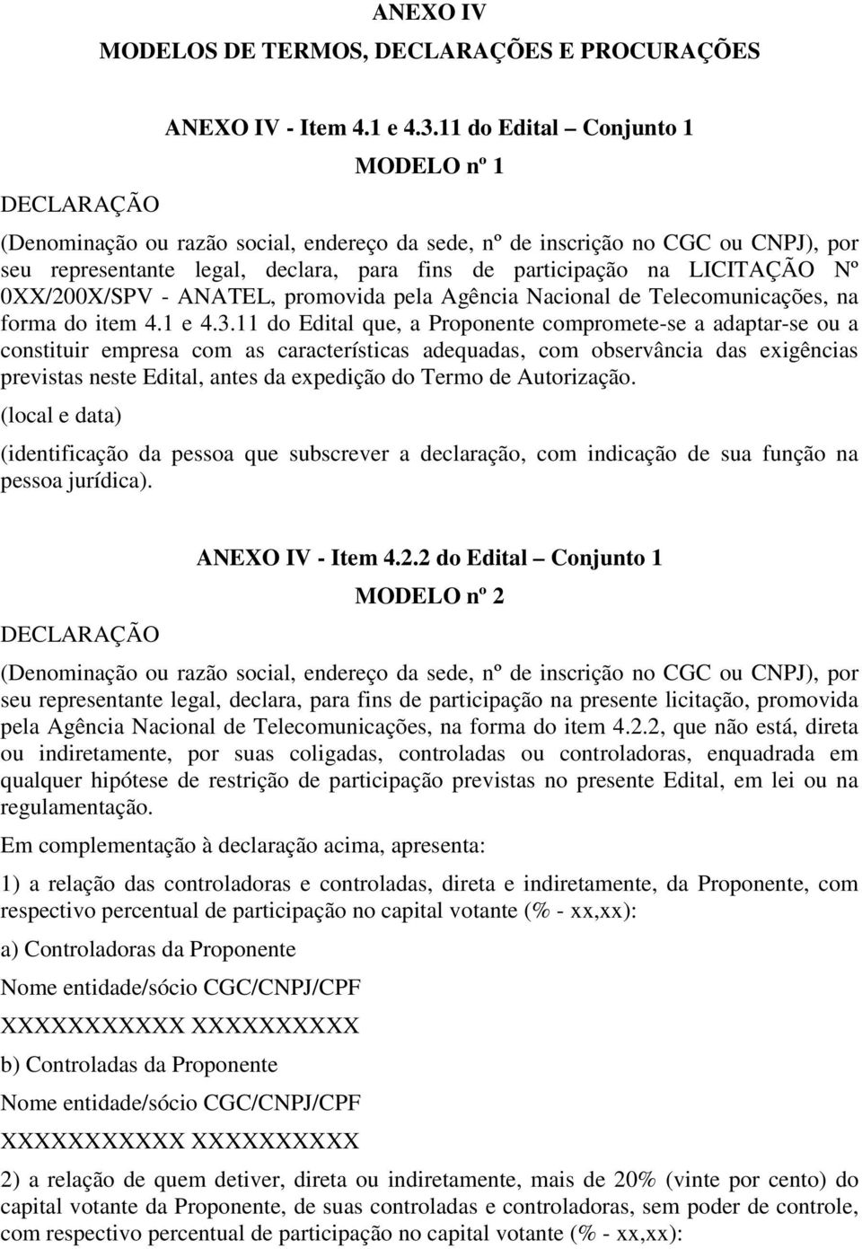 11 do Edital que, a Proponente compromete-se a adaptar-se ou a constituir empresa com as características adequadas, com observância das exigências previstas neste Edital, antes da expedição do Termo