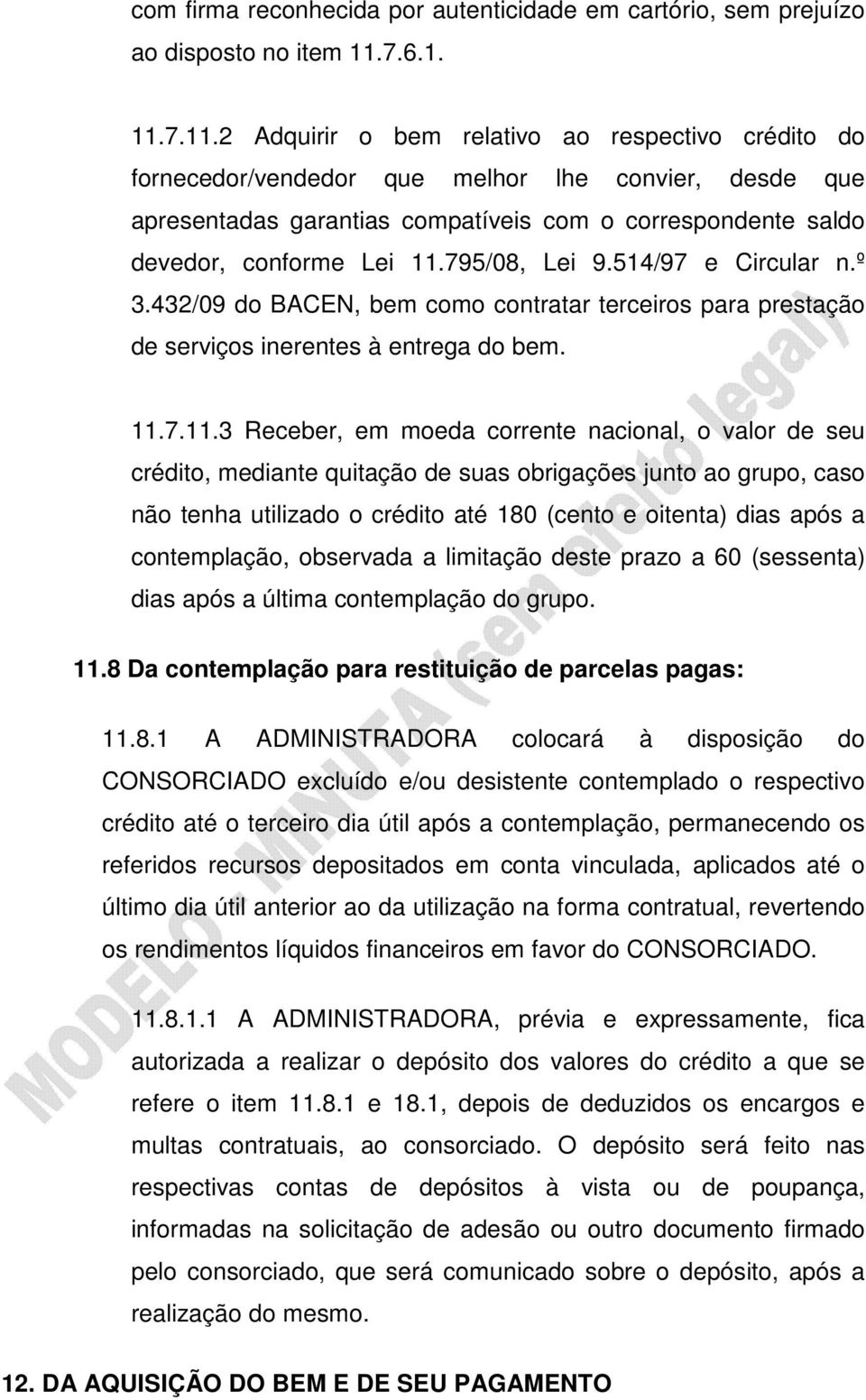 7.11.2 Adquirir o bem relativo ao respectivo crédito do fornecedor/vendedor que melhor lhe convier, desde que apresentadas garantias compatíveis com o correspondente saldo devedor, conforme Lei 11.