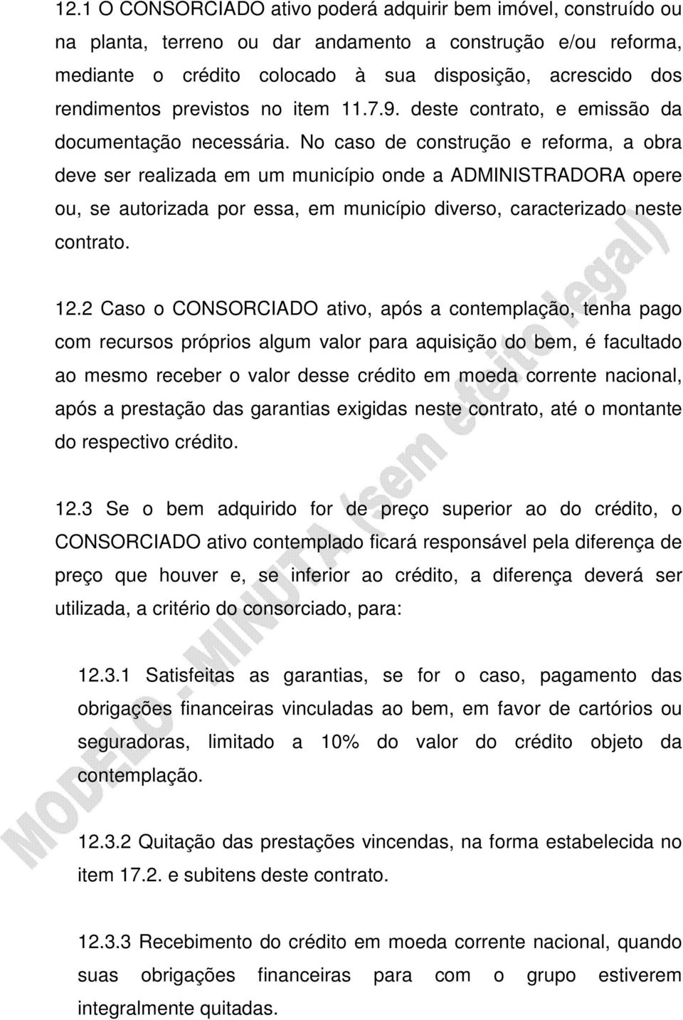 No caso de construção e reforma, a obra deve ser realizada em um município onde a ADMINISTRADORA opere ou, se autorizada por essa, em município diverso, caracterizado neste contrato. 12.