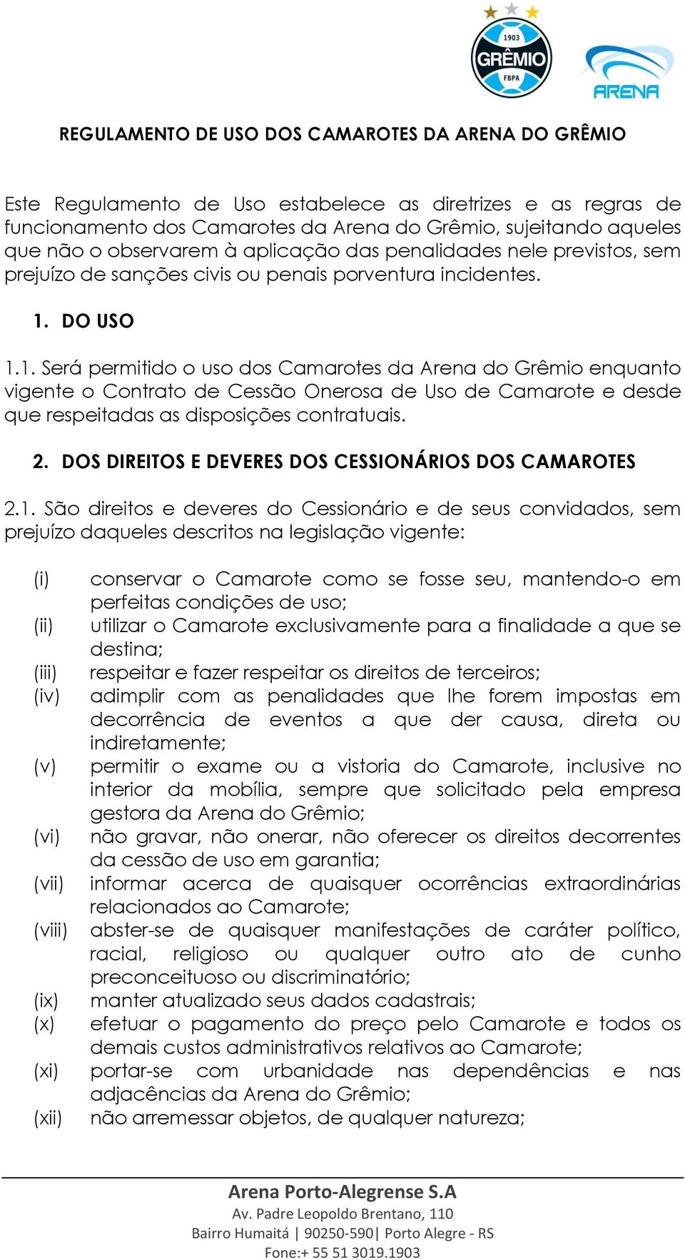DO USO 1.1. Será permitido o uso dos Camarotes da Arena do Grêmio enquanto vigente o Contrato de Cessão Onerosa de Uso de Camarote e desde que respeitadas as disposições contratuais. 2.