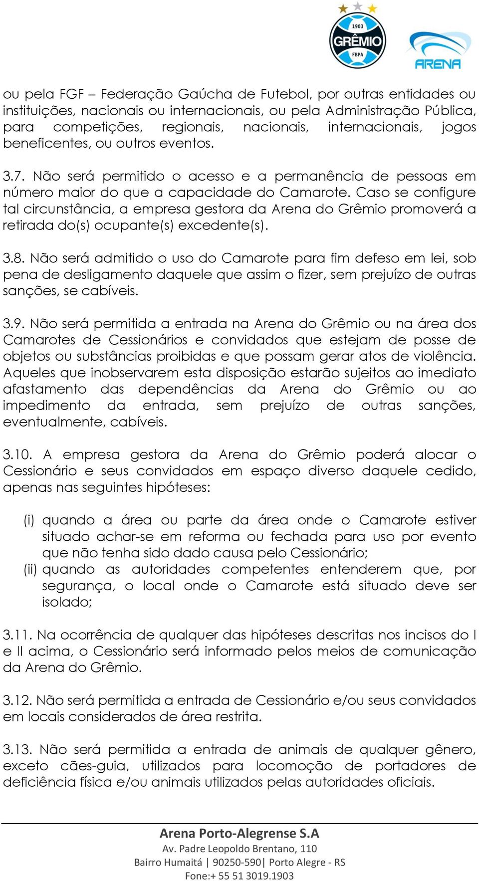 Caso se configure tal circunstância, a empresa gestora da Arena do Grêmio promoverá a retirada do(s) ocupante(s) excedente(s). 3.8.