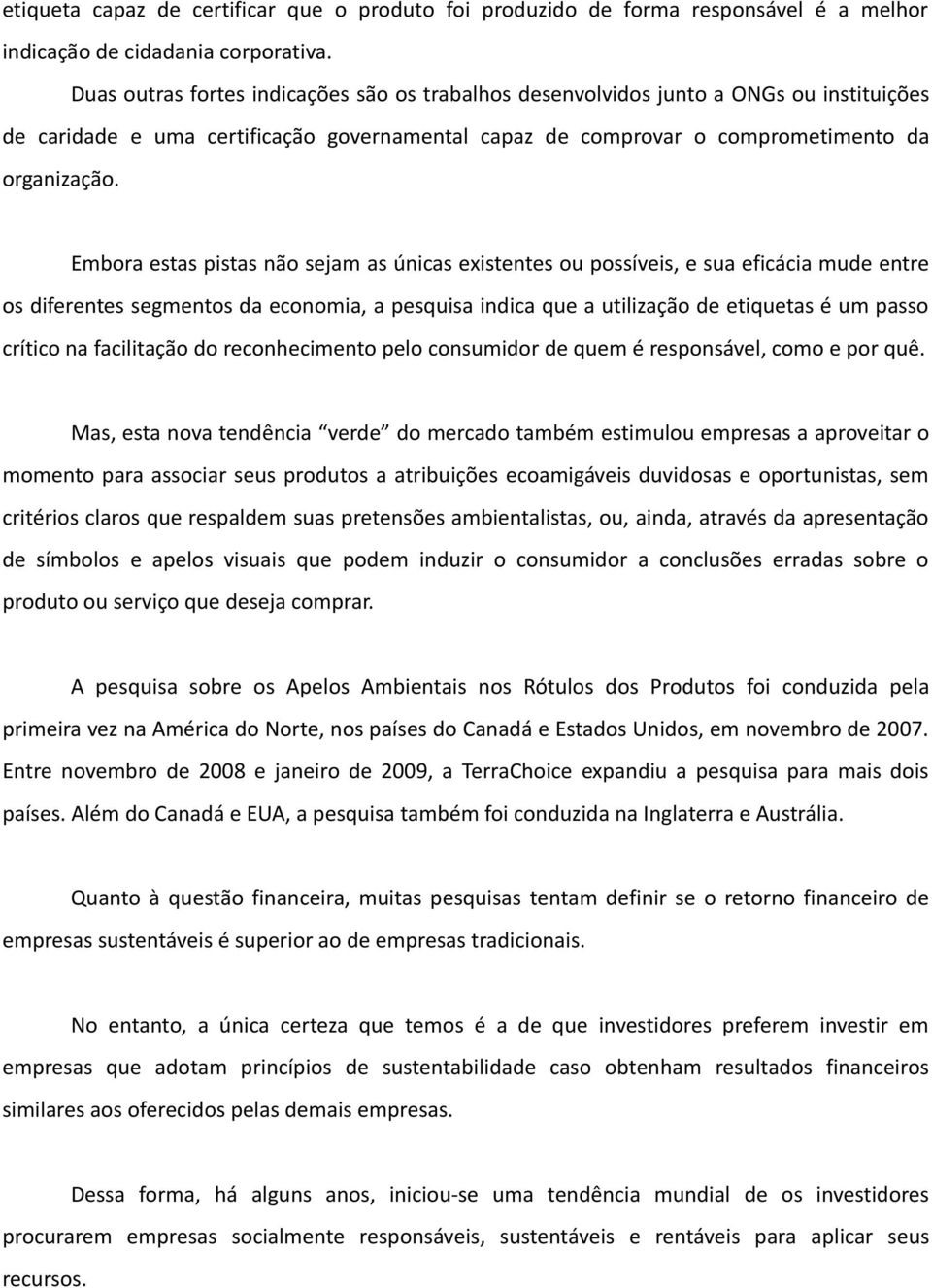 Embora estas pistas não sejam as únicas existentes ou possíveis, e sua eficácia mude entre os diferentes segmentos da economia, a pesquisa indica que a utilização de etiquetas é um passo crítico na