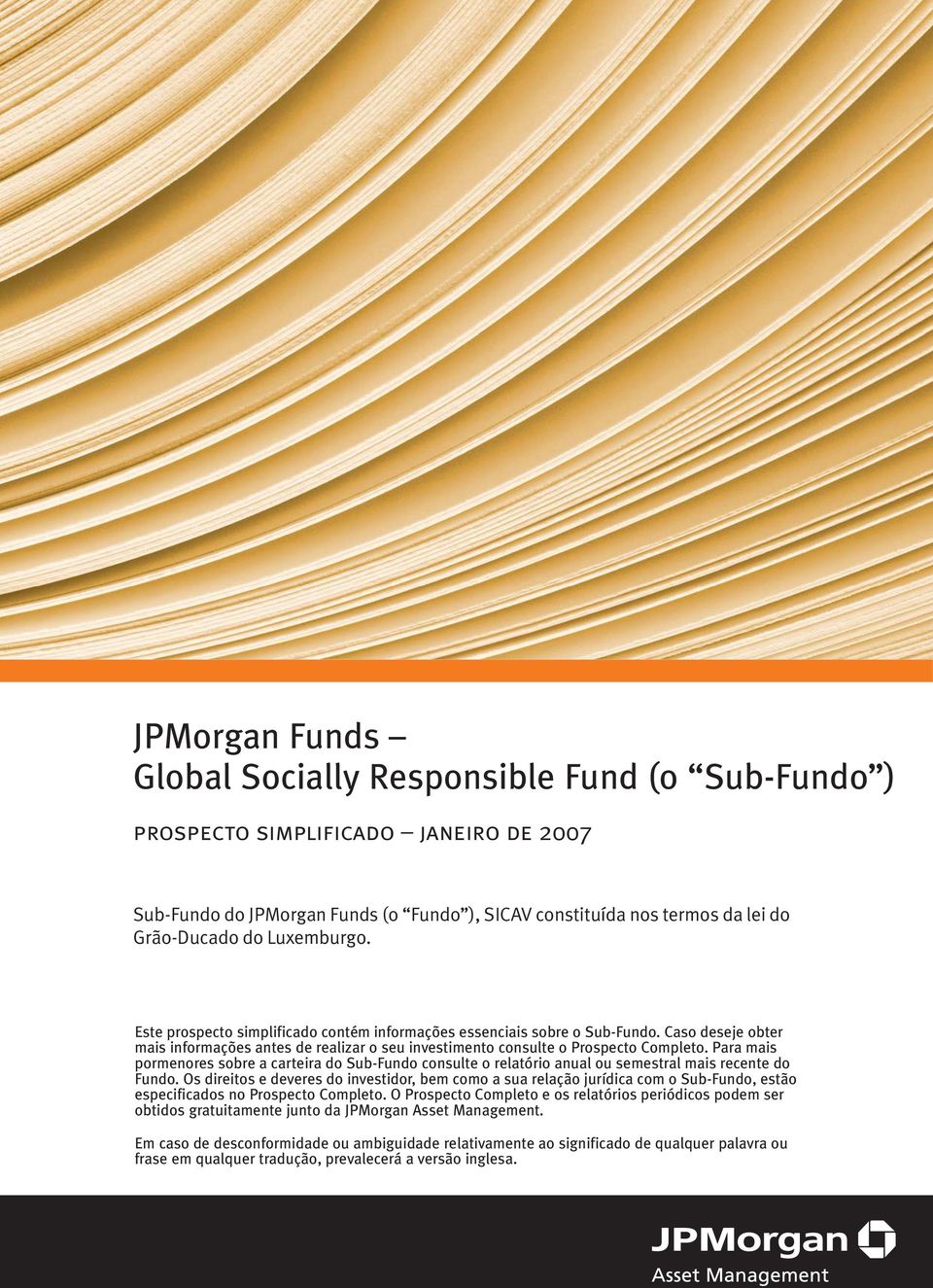 Para mais pormenores sobre a carteira do Sub-Fundo consulte o relatório anual ou semestral mais recente do Fundo.