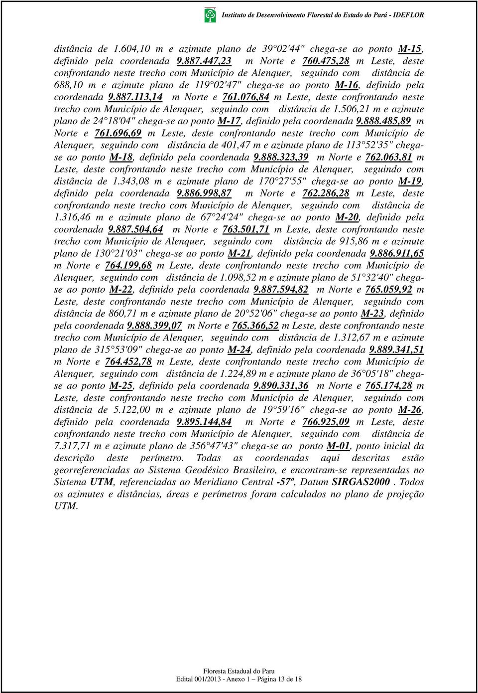 113,14 m Norte e 761.076,84 m Leste, deste confrontando neste trecho com Município de Alenquer, seguindo com distância de 1.