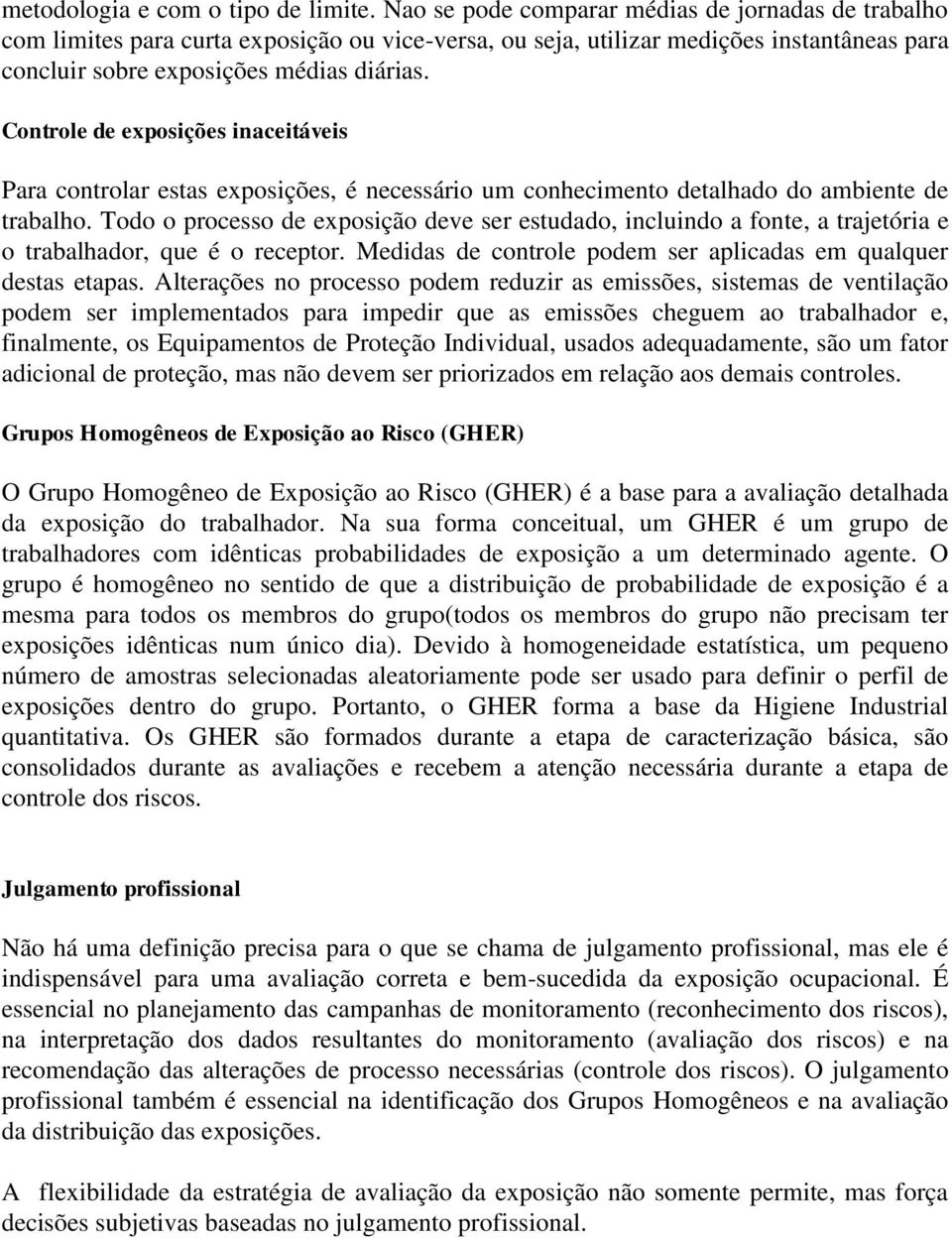 Controle de exposições inaceitáveis Para controlar estas exposições, é necessário um conhecimento detalhado do ambiente de trabalho.