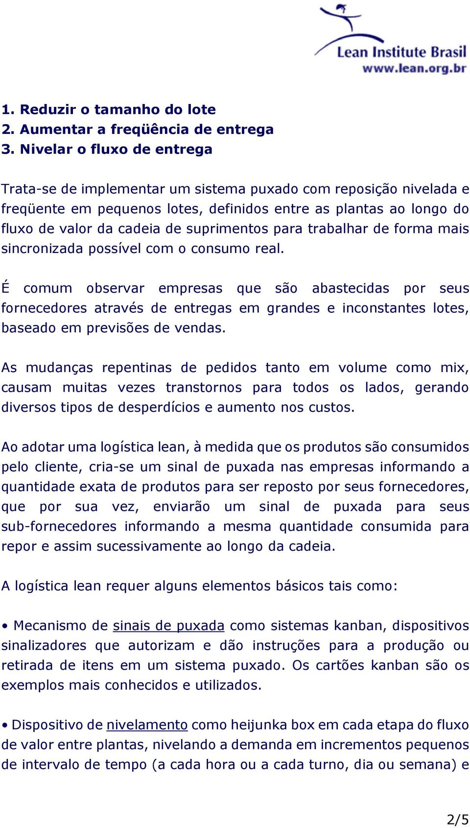 suprimentos para trabalhar de forma mais sincronizada possível com o consumo real.