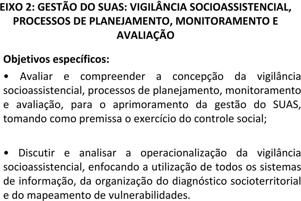 gestão do SUAS, tomando como premissa o exercício do controle social; Discutir e analisar a operacionalização da vigilância
