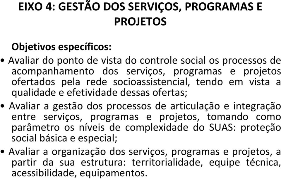 processos de articulação e integração entre serviços, programas e projetos, tomando como parâmetro os níveis de complexidade do SUAS: proteção social