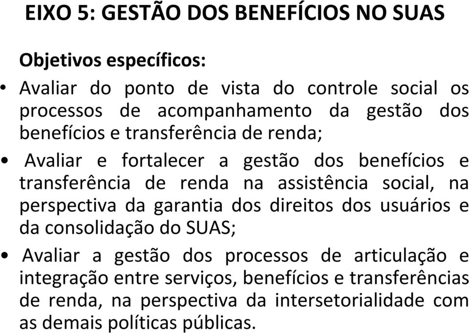 na assistência social, na perspectiva da garantia dos direitos dos usuários e da consolidação do SUAS; Avaliar a gestão dos processos