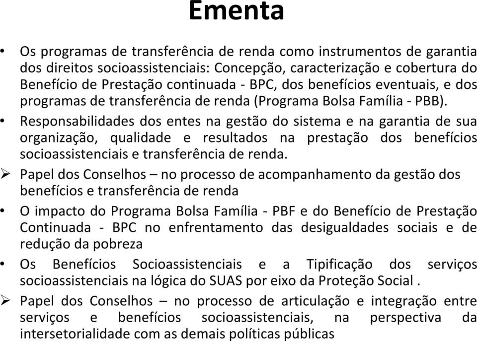 Responsabilidades dos entes na gestão do sistema e na garantia de sua organização, qualidade e resultados na prestação dos benefícios socioassistenciais e transferência de renda.