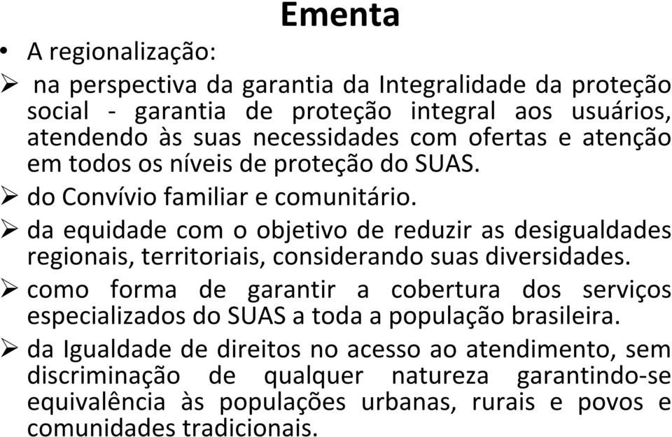 da equidade com o objetivo de reduzir as desigualdades regionais, territoriais, considerando suas diversidades.