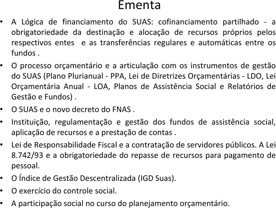 O processo orçamentário e a articulação com os instrumentos de gestão do SUAS (Plano Plurianual PPA, Lei de Diretrizes Orçamentárias LDO, Lei Orçamentária Anual LOA, Planos de Assistência Social e