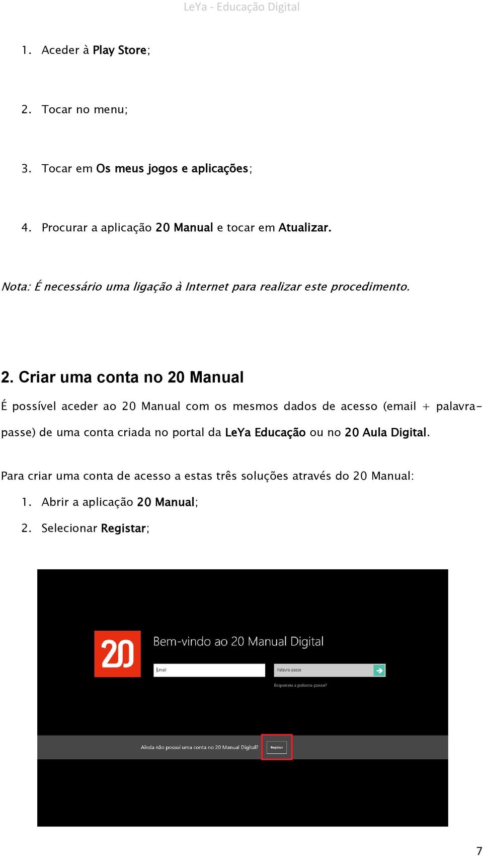 Manual e tocar em Atualizar. Nota: É necessário uma ligação à Internet para realizar este procedimento. 2.