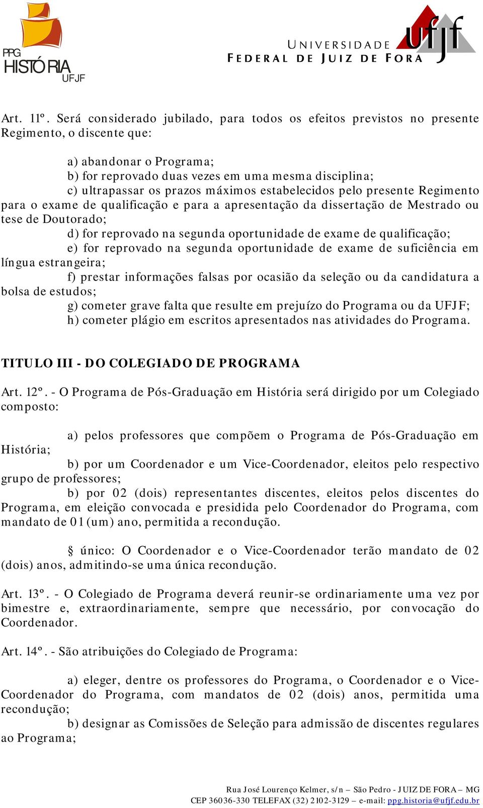 prazos máximos estabelecidos pelo presente Regimento para o exame de qualificação e para a apresentação da dissertação de Mestrado ou tese de Doutorado; d) for reprovado na segunda oportunidade de