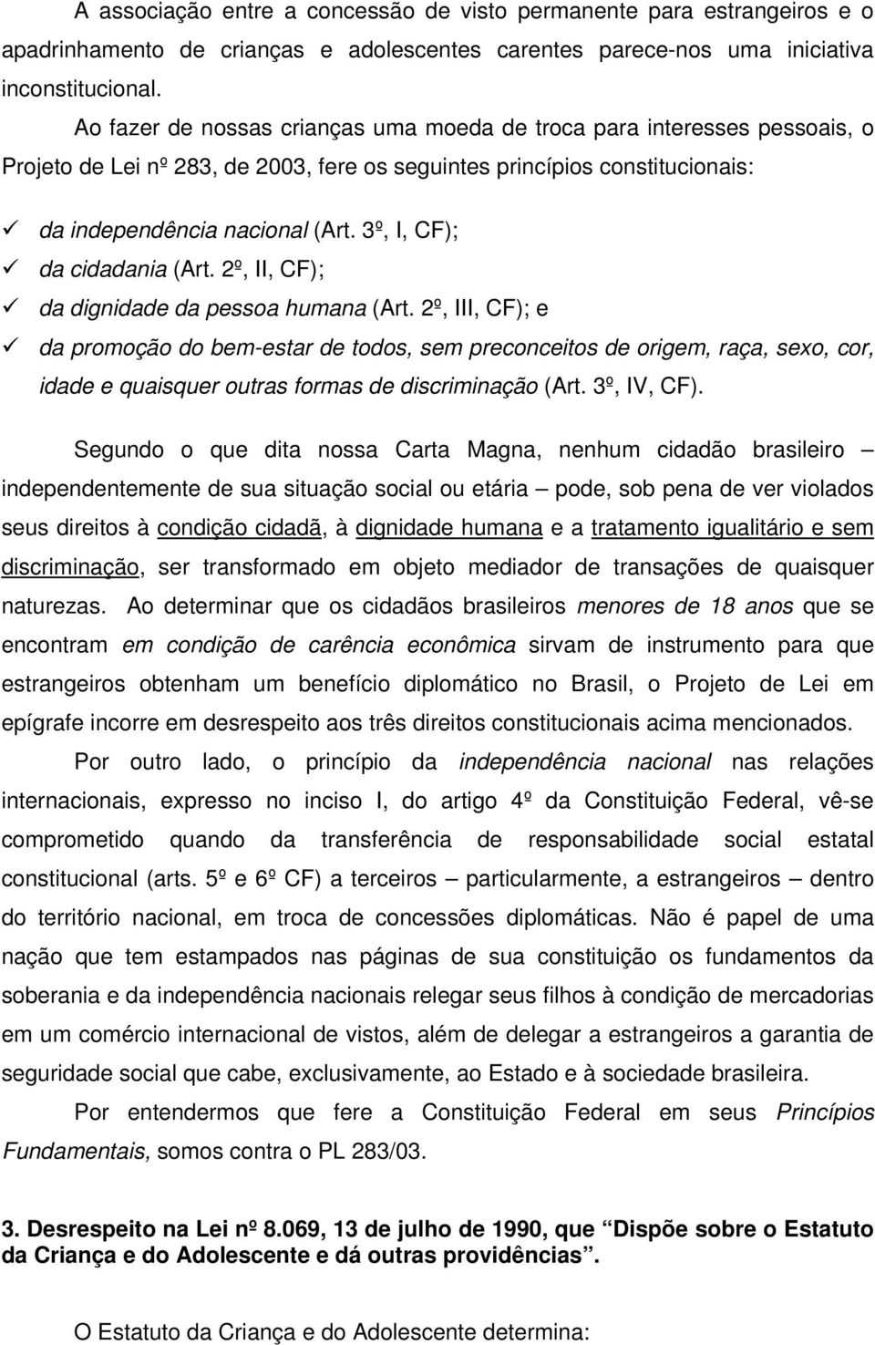 3º, I, CF); da cidadania (Art. 2º, II, CF); da dignidade da pessoa humana (Art.