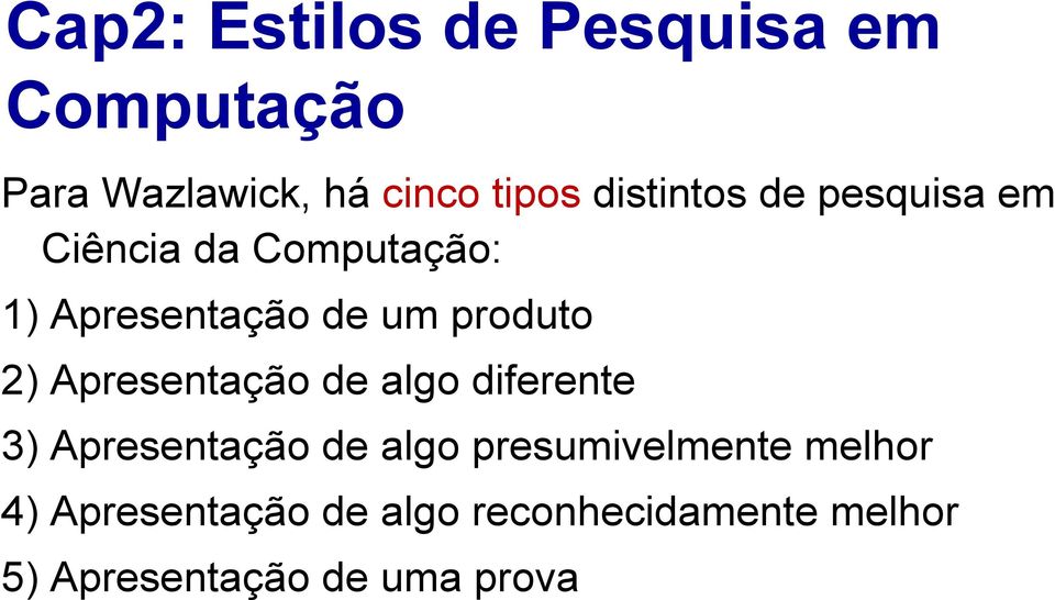 diferente 3) Apresentação de algo presumivelmente melhor 4)