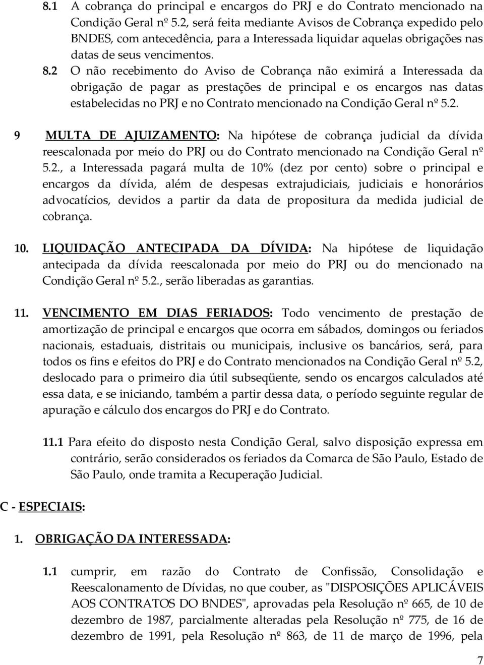 2 O não recebimento do Aviso de Cobrança não eximirá a Interessada da obrigação de pagar as prestações de principal e os encargos nas datas estabelecidas no PRJ e no Contrato mencionado na Condição